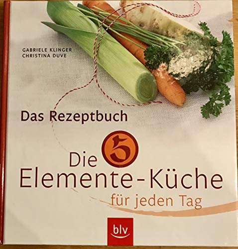 Die 5-Elemente-Küche für jeden Tag: Das Rezeptbuch