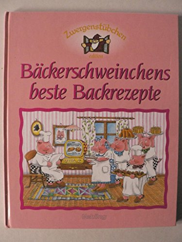 Zwergenstübchen : Bäckerschweinchens beste Backrezepte.