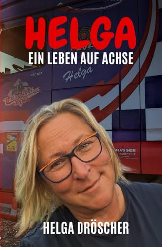 HELGA I Ein Leben auf Achse I Bekannt aus der TV-Serie Truckerbabes Austria I Ihre Geschichten & Erzählungen sind voller Abenteuer, überraschender Begegnungen und spannender Herausforderungen