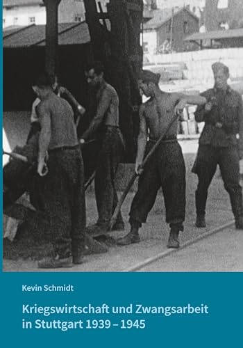 Kriegswirtschaft und Zwangsarbeit in Stuttgart 1939–1945 (Veröffentlichungen des Archivs der Stadt Stuttgart)