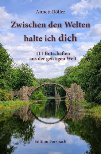Zwischen den Welten halte ich dich: 111 Botschaften aus der geistigen Welt