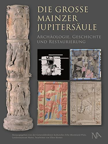 Die Große Mainzer Jupitersäule: Archäologie, Geschichte und Restaurierung