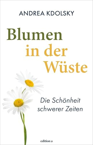 Blumen in der Wüste: Die Schönheit schwerer Zeiten