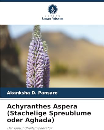 Achyranthes Aspera (Stachelige Spreublume oder Aghada): Der Gesundheitsmoderator
