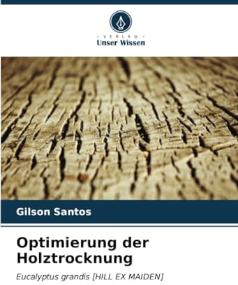 Optimierung der Holztrocknung: Eucalyptus grandis [HILL EX MAIDEN]
