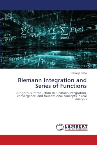 Riemann Integration and Series of Functions: A rigorous introduction to Riemann integration, convergence, and foundational concepts in real analysis