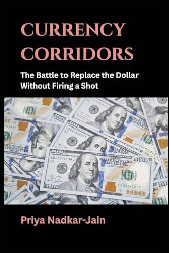 Currency Corridors: The Battle to Replace the Dollar Without Firing a Shot