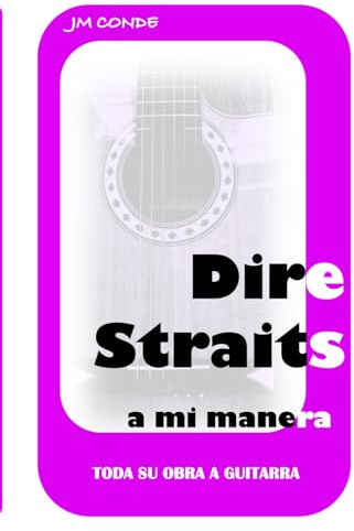 Dire Straits a mi manera. Toda su obra a guitarra.