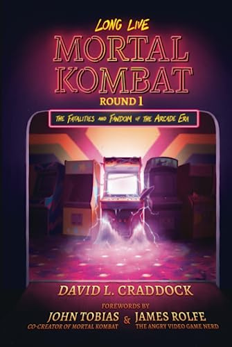 Long Live Mortal Kombat: Round 1: The Fatalities and Fandom of the Arcade Era