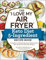The I Love My Air Fryer Keto Diet 5-Ingredient Recipe Book: From Bacon and Cheese Quiche to Chicken Cordon Bleu, 175 Quick and Easy Keto Recipes (I Love My Cookbook Series)