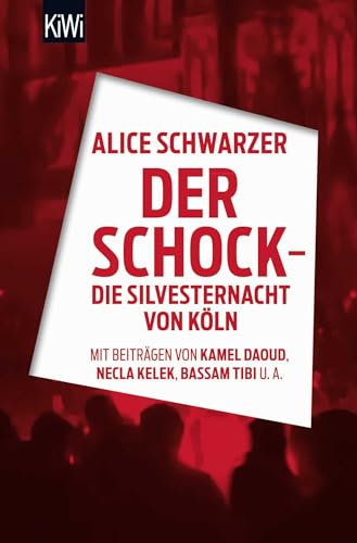 Der Schock - die Silvesternacht in Köln: Mit Beiträgen von Rita Breuer, Kamel Daoud, Alexandra Eul, Marieme Hélie-Lucas, Necla Kelek, Florian Klenk, Alice Schwarzer, Bassam Tibi