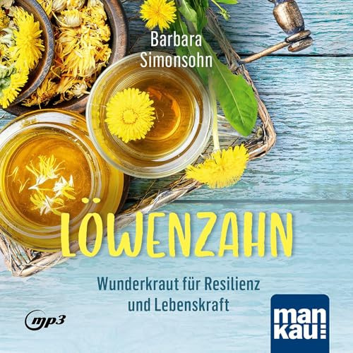 Löwenzahn – Wunderkraut für Resilienz und Lebenskraft. Hörbuch: Anwendungen und Rezepte für Stoffwechsel, Zellschutz, Hautgesundheit, Entgiftung und seelische Balance