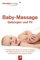 Baby-Massage - Geborgen und Fit: Professionelle Schritt-für-Schritt Anleitung der Babymassage für mehr Gesundheit, Wohlbefinden und besseren Schlaf