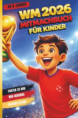 Fussball WM 2026 Mitmachbuch für Jungen ab 6 Jahren: einfache verständliche Texte zum lesen lernen, WM-Rekorde, WM-Fakten, WM-Fußballstars, Rätsel I Fussball Geschenke für Jungs