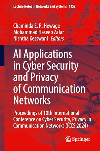 AI Applications in Cyber Security and Privacy of Communication Networks: Proceedings of 10th International Conference on Cyber Security, Privacy in ... (Lecture Notes in Networks and Systems, 1453)