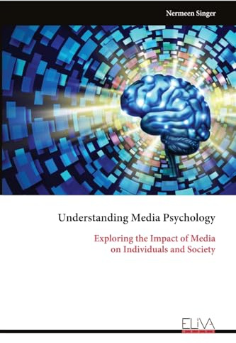 Understanding Media Psychology: Exploring the Impact of Media on Individuals and Society