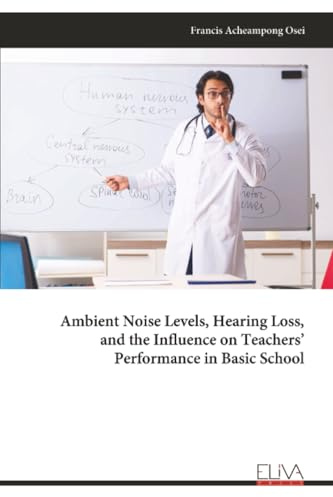 Ambient Noise Levels, Hearing Loss, and the Influence on Teachers’ Performance in Basic School