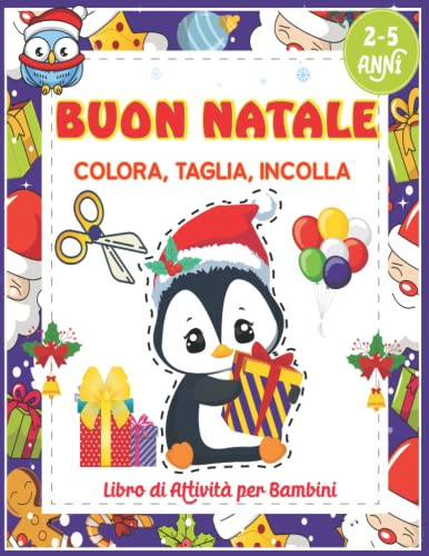 Buon Natale Colora, Taglia, Incolla - Libro Delle Attività Per bambini 2-5 Anni: Un Magnifico Impara A Usare Le Forbici e Colorare per Bambini