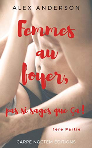 Femmes au foyer, pas si sages que ça! - 1ère Partie: (Hot, érotique, mâle alpha, new adulte, adultère)