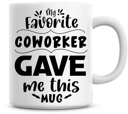 My Favourite Coworker Gave Me This Mug Funny Humourous Coffee Mug Gift 11oz Office Gift Ideas