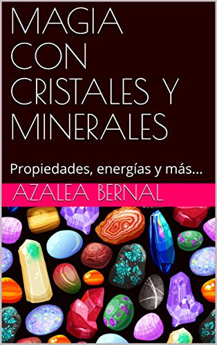 MAGIA CON CRISTALES Y MINERALES: Propiedades, energías y más...
