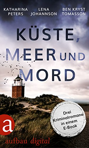 Küste, Meer & Mord: Drei Krimis von deutschen Küsten in einem E-Book.