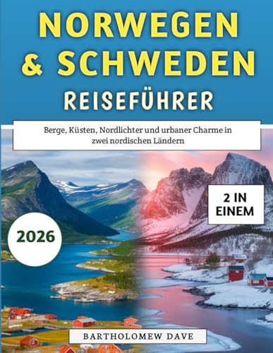 Norwegen & Schweden Reiseführer 2026: Berge, Küsten, Nordlichter und urbaner Charme in zwei nordischen Ländern