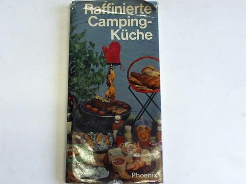 Raffinierte Campingküche. 220 erprobte Rezepte für den Camper und Caravaner