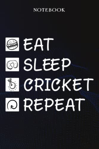 Cricket Sarcasm Gift - Eat Sleep Cricket Repeat: Sarcastic Funny Gift Idea for Men, Novelty, With Sayings, Women, Guys, Cup - Lined Journal Notebook,Life