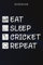 Cricket Sarcasm Gift - Eat Sleep Cricket Repeat: Sarcastic Funny Gift Idea for Men, Novelty, With Sayings, Women, Guys, Cup - Lined Journal Notebook,Life