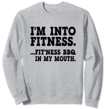 I'm Into Fitness Bbq In My Mouth Grill Sweatshirt