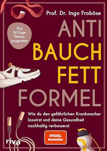 Anti-Bauchfett-Formel: Wie du den gefährlichen Krankmacher loswirst und deine Gesundheit nachhaltig verbesserst. Das 30-Tage-Fitnessprogramm | 30-Tage-Fitnessprogramm | SPIEGEL-Bestseller