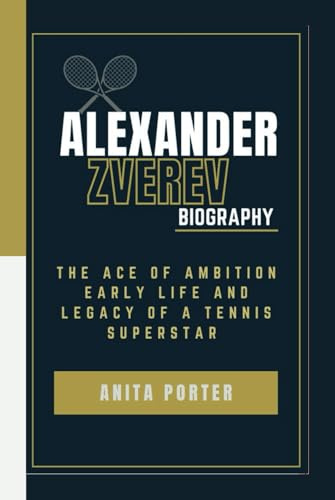 ALEXANDER ZVEREV'S BIOGRAPHY: The Ace of Ambition-Early life and legacy of a tennis superstar