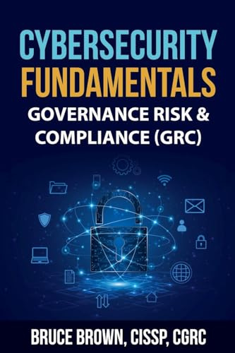 Cybersecurity Fundamentals: Governance Risk & Compliance (GRC) (Cybersecurity Beginner, Band 2)
