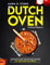 The Dutch Oven Cookbook for Beginners: 300 Tasty & Easy One-Pot Meal Recipes for Your Family and Friends