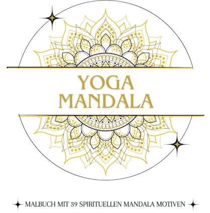 Yoga Mandala:: Malbuch mit 39 Spirituellen Mandala Motiven zum Ausmalen und Entspannen : für Erwachsene und Jugendliche - Achtsamkeit, Ruhe, Ausmalbuch