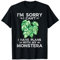 Monstera Je suis désolée, je ne peux pas avoir de projets avec mon Monstera T-Shirt