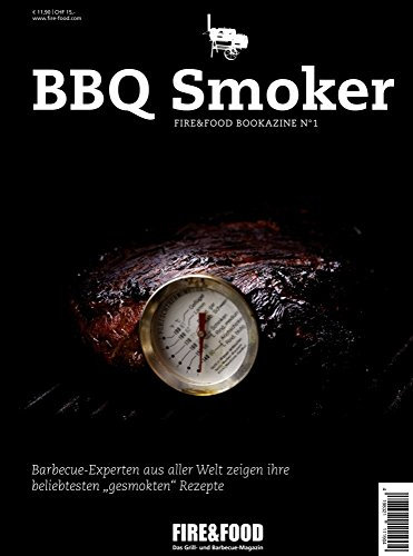 BBQ Smoker: FIRE&FOOD Bookazine N°1: Barbecue-Experten aus aller Welt zeigen ihre beliebtesten gesmokten Rezepte