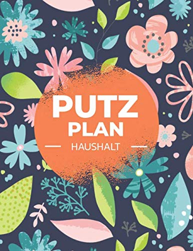 Putzplan Haushalt: Haushaltsbuch für das Putzen und organisieren - Putzplan für Paare und Familien - Mehr als 100 Seiten