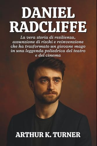 DANIEL RADCLIFFE: La vera storia di resilienza, assunzione di rischi e reinvenzione che ha trasformato un giovane mago in una leggenda poliedrica del teatro e del cinema