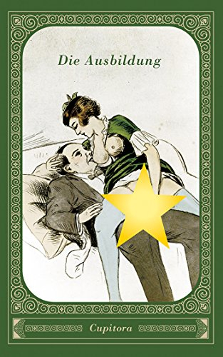 Die Ausbildung: Wie die lüsterne Mutter, so die frühreife Tochter. Eine versaute Geschichte nach einem geheimen Privatdruck von 1910, versehen mit 15 erotischen Zeichnungen