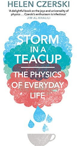Storm in a Teacup: The Physics of Everyday Life