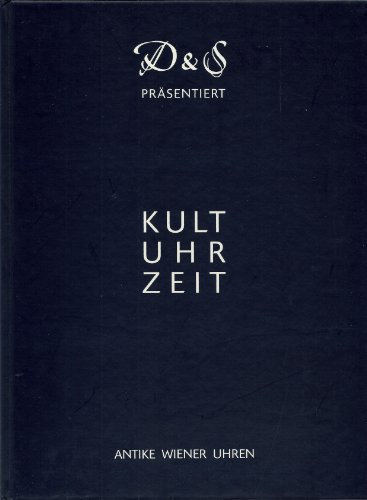 Kult-Uhr-Zeit. Verkaufsausstellung Antike Wiener Uhren 16.9.-30.10.2005
