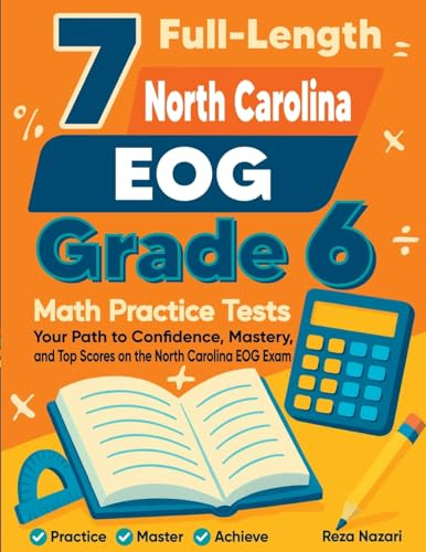 7 Full-Length North Carolina EOG Grade 6 Math Practice Tests: Your Path to Confidence, Mastery, and Top Scores on the North Carolina EOG Exam