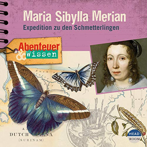 Maria Sibylla Merian - Expedition zu den Schmetterlingen: Abenteuer & Wissen