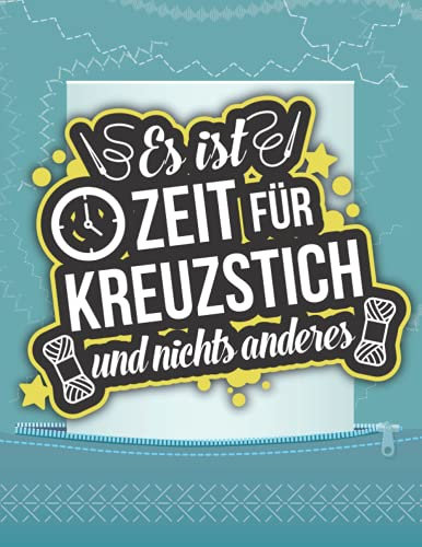 Es ist Zeit für Kreuzstich und nichts anderes: Ein Stickerei Projektplaner zum Erstellen eigener Designs mit Diagrammen auf Millimeterpapier | Ein ... Organisieren und Archivieren Ihrer Kreationen