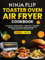 Ninja Flip Toaster Oven Air Fryer Cookbook: One Device, Endless Meals – Explore 110+ Irresistible Recipes for Air Frying, Toasting, Baking, and Roasting with Your Ninja Flip Oven