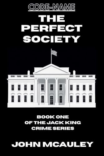 The Perfect Society (Book One of the Jack King Crime, Band 1)