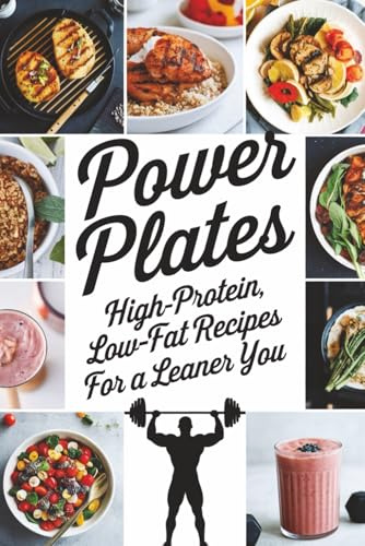 Power Plates: High-Protein, Low-Fat Recipes for a Leaner You