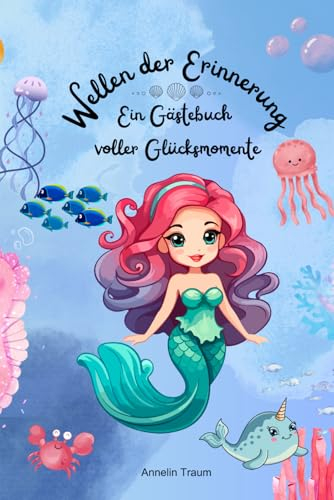 Wellen der Erinnerung - ein Gästebuch für Kindergeburtstage, Erinnerung Geburtstag, Freundebuch zum Ausfüllen, Freundschaftsbuch Meerjungfrau: Ein Gästebuch voller Glücksmomente